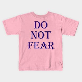 Do not fear Kids T-Shirt